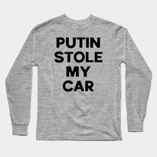 Putin Stole my Car Sarcastic Long Sleeve T-Shirt